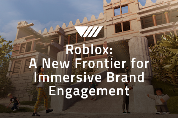 Roblox: A New Frontier for Immersive Brand Engagement